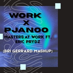 Work x Pjanoo (Bri Gerrard Mashup)