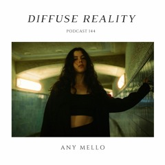 Diffuse Reality Podcast 144 : Any Mello