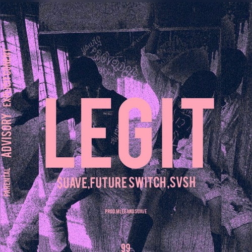 Legit-$uave, Future Switch & Svsh