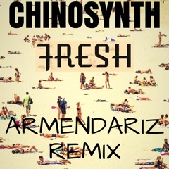 Chinosynth - Fresh (Armendariz Remix) |PREVIEW|