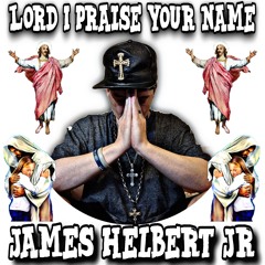 Lord I Praise Your Name (Prod. by James Helbert Jr)
