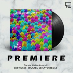 PREMIERE: Alexey Union & Jon.K - Mistakes (Rafael Cerato Remix) [RITUAL]