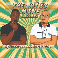 Dj Colastraw & Deejay Soso - The Boy is Mine (Amapiano Mix).