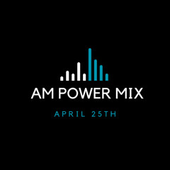 AM Power Mix April 25th