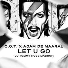 C.O.T. x Adam De Maaral - Let U Go (DJ Tommy Rose Mashup) FREE DOWNLOAD