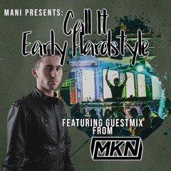 Mani Presents Call It Early Hardstyle Episode 046 - July 2020 - MKN Guestmix