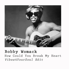 Bobby Womack - How Could You Break My Heart (V4YS Edit)