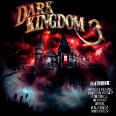 DARK KINGDOM 3 W/ NORTH POSSE, KILFIGER, 120SEVEN, PEPPER BUMP, ROUDIE J., IOSHI, RONIN