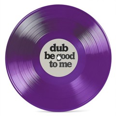 Dub Be Good To Me