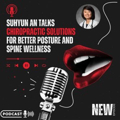 Suhyun An Talks Chiropractic Solutions For Better Posture And Spine Wellness