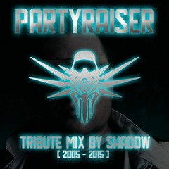 Partyraiser Tribute Mix by Shadow [2005-2015]