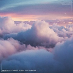 Aether Tides, SLOY & Bendel - After All (feat. Aaron Kusnier)