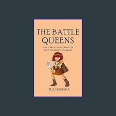 {pdf} 🌟 The Battle Queens: 100 Fierce Female Fighters Who Changed Warfare: A Popular and Fun Histo