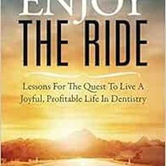 [ACCESS] KINDLE 📒 Enjoy the Ride: Lessons for the Quest to Live a Joyful, Profitable