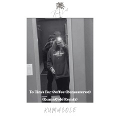 To Tim’s For Coffee (Remastered) (KumaCole Remix)