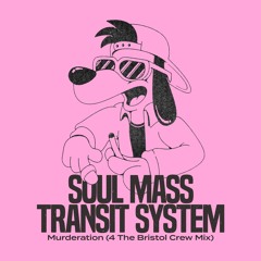 Soul Mass Transit System - Murderation (4 The Bristol Crew Mix)