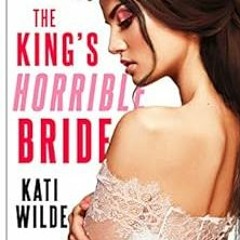 [Get] PDF 📗 The King's Horrible Bride by Kati Wilde [EPUB KINDLE PDF EBOOK]