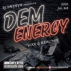 6ixx Is Real Mix Dem Energy 7/3,2020 Weekly Dry Eye