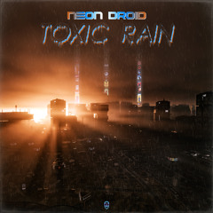 The Neon Droid - Toxic Rain