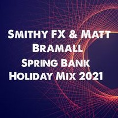 Smithy FX & Matt Bramall Spring Bank Holiday Mix 2021