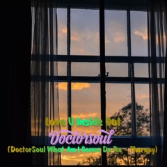 Love U Inside Out (DoctorSoul What Am I Gonna Do Re - Therapy)