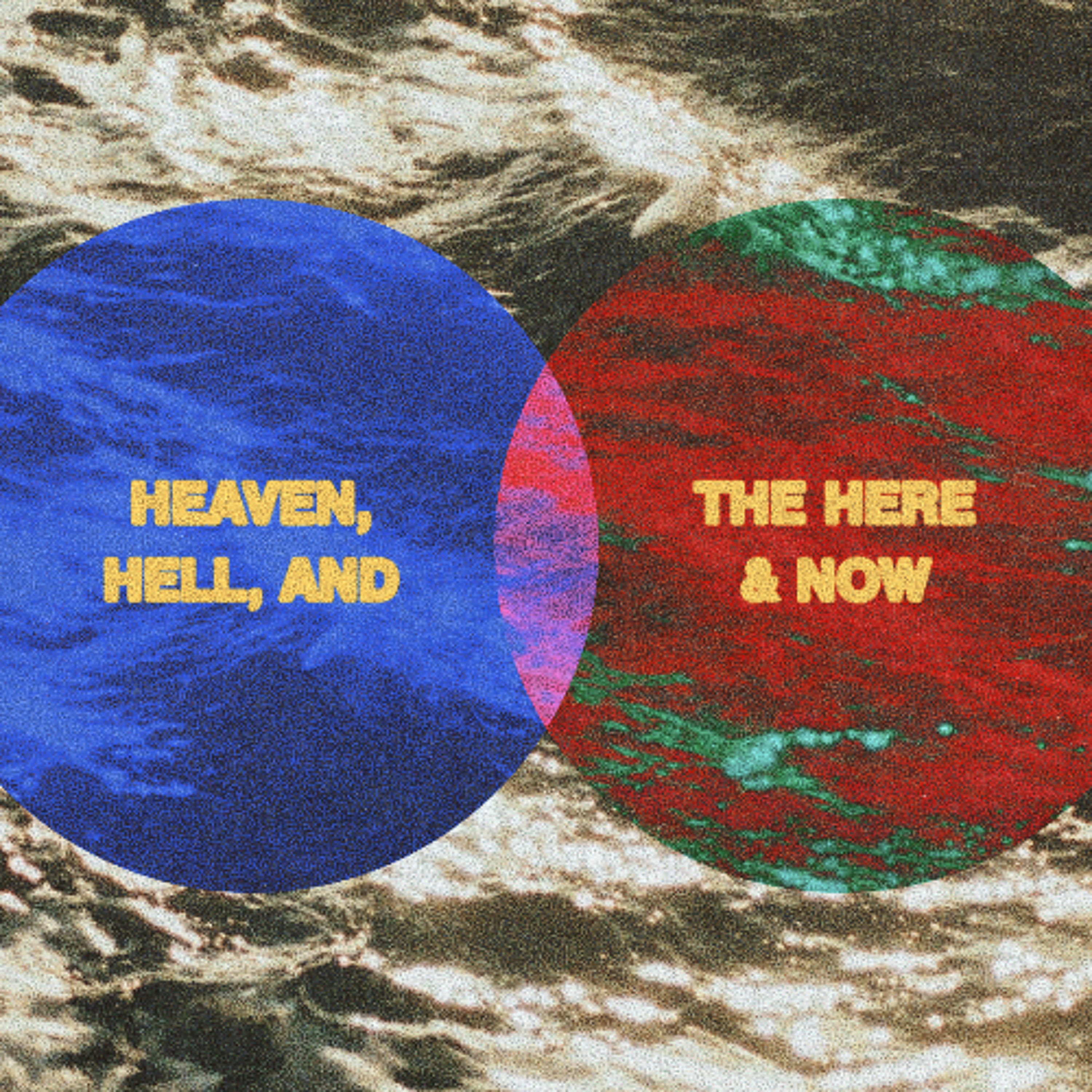 What is Heaven, Really?: Heaven, Hell, and the Here and Now - Part 1
