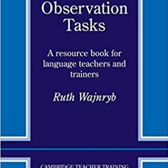 READ/DOWNLOAD!] Classroom Observation Tasks: A Resource Book for Language Teachers and Trainers (Cam