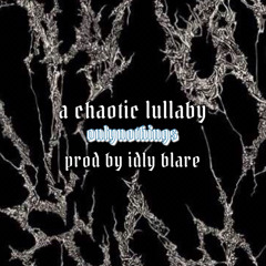 chaos’ lullaby // prod. idly blare