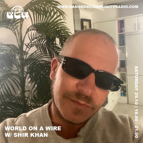World On A Wire With Shir Khan - 29th October 2022