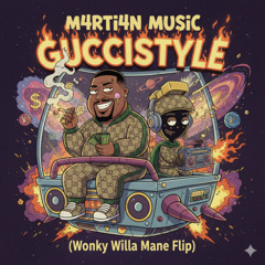 GucciSTYLE (WonkyWilla x Gucci Mane Flip)