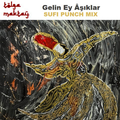 Tolga Maktay - Gelin Ey Âşıklar (Sufi Punch Mix)