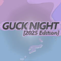 GUCK//NIGHT [2025 EDITION]
