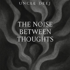 The Noise Between Thoughts