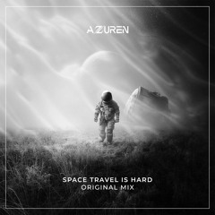 Azzuren - Space Travel is Hard (Original Mix)