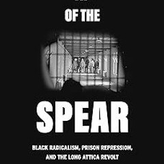 Tip of the Spear: Black Radicalism, Prison Repression, and the Long Attica Revolt BY: Orisanmi