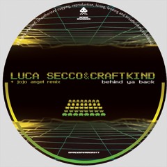 Luca Secco & Craftkind - That Bitch Behind Ya Back EP (OUT NOW!)