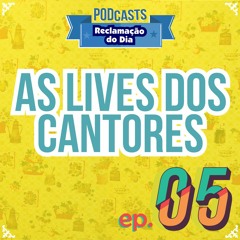 Ep. #05 - As Lives dos Cantores
