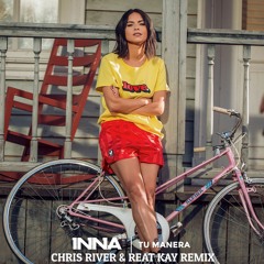 Inna - Tu Manera (Chris River & Reat Kay Remix)