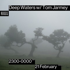 Deep Waters w/ Tom Jarmey - February 2023