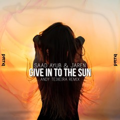Saad Ayub & Jaren - Give In To The Sun (Andy Teixiera Remix)