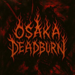 OSAKA DEADBURN