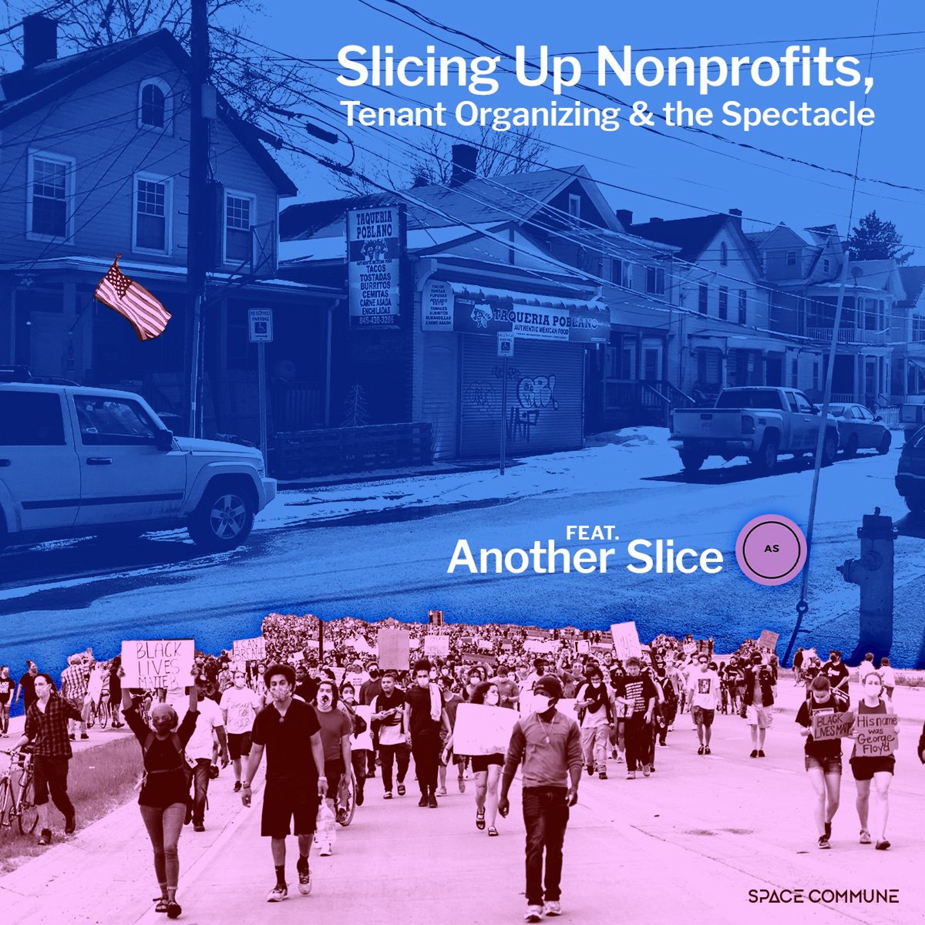 Ep 003 Slicing Up Nonprofits, Tenant Organizing and the Spectacle (feat. Another Slice)