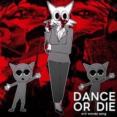 DANCE OR DIE | a evil wenda song