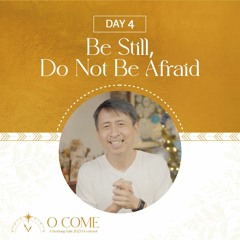 Be Still, Do Not Be Afraid | O Come Simbang Gabi Day 4