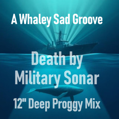 A Whaley Sad Groove (Death by Military Sonar 12" Deep Proggy Mix)