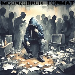 ImGonzoBruh- Format