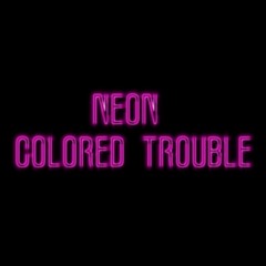 Neon Colored Trouble