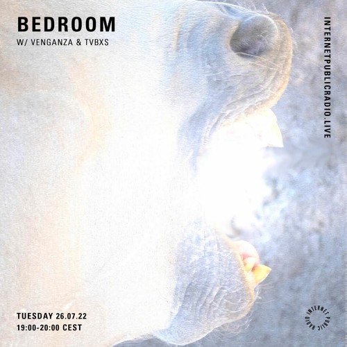 BEDROOM x Internet Public Radio w/ VENGANZA & TVBXS