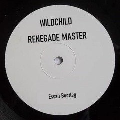Wildchild - Renegade Master (Essaii Bootleg) [FREE DOWNLOAD]