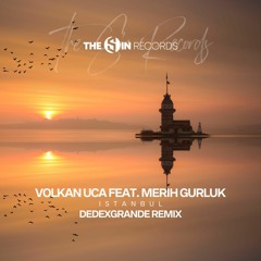 Volkan Uca Feat. Merih Gurluk - Istanbul - DeDeXgrande Remix